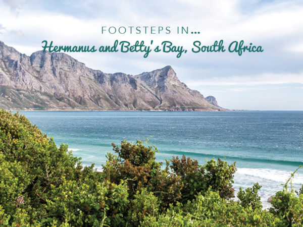 FOOTSTEPS IN…HERMANUS AND BETTY’S BAY, SOUTH AFRICA
