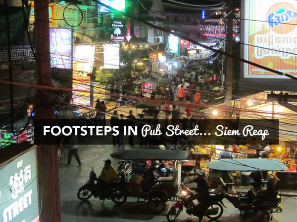 Footsteps in Pub Street… Siem Reap