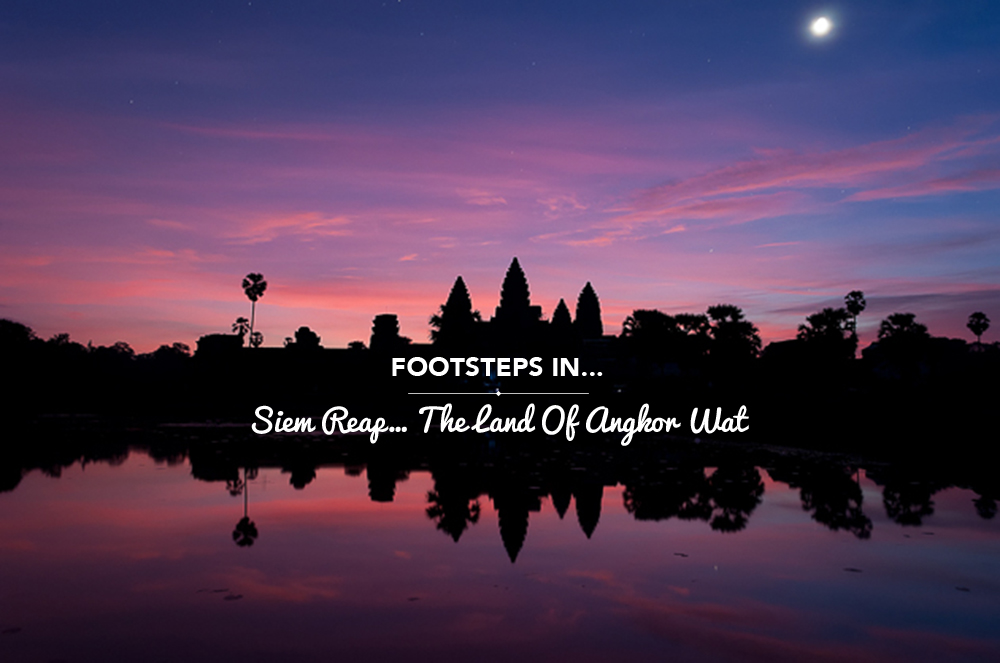 Footsteps in… Siem Reap… the land of Angkor Wat