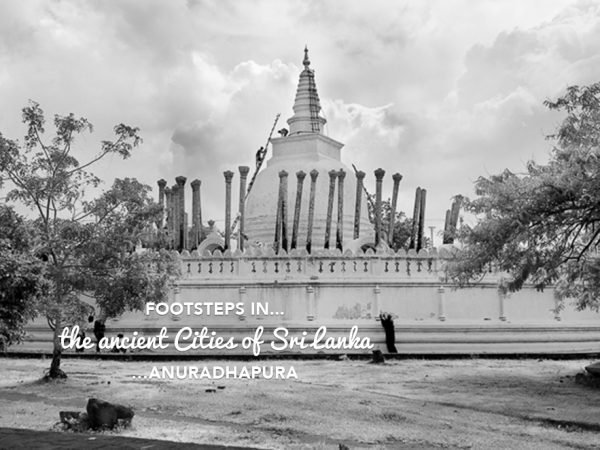 Footsteps in…the Ancient Cities of Sri Lanka…Anuradhapura