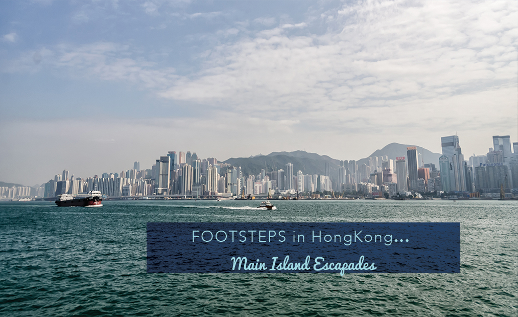 Footsteps in Hong Kong…Main Island Escapades