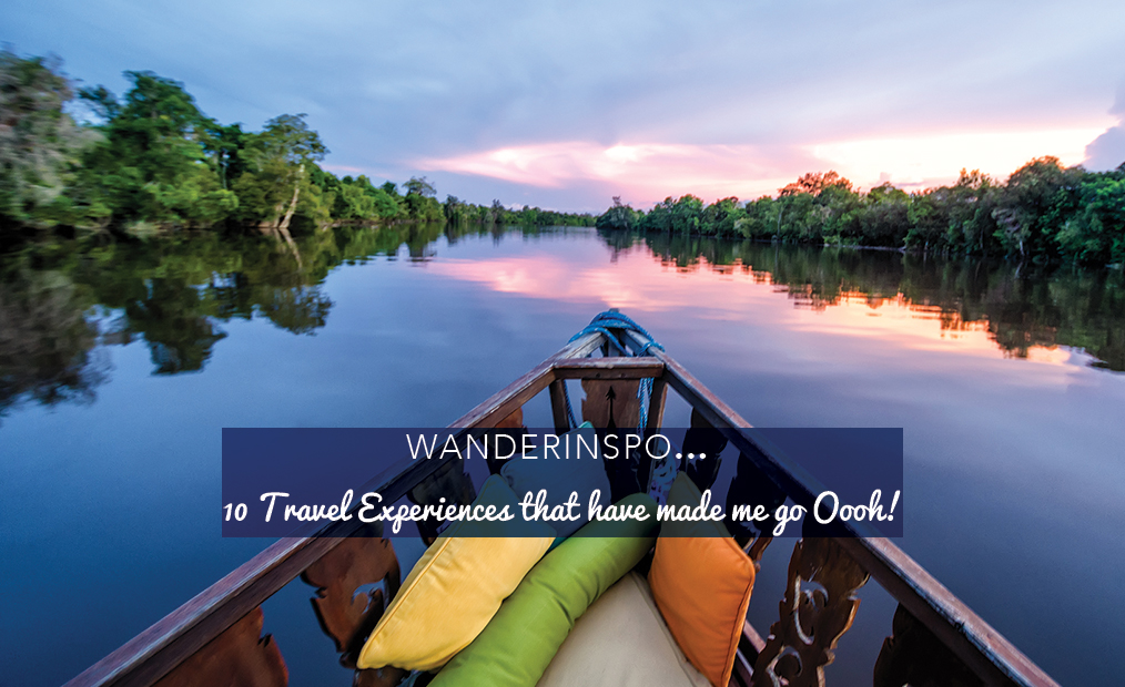 WanderInspo: 10 Travel Experiences that have made me go Ooooh!