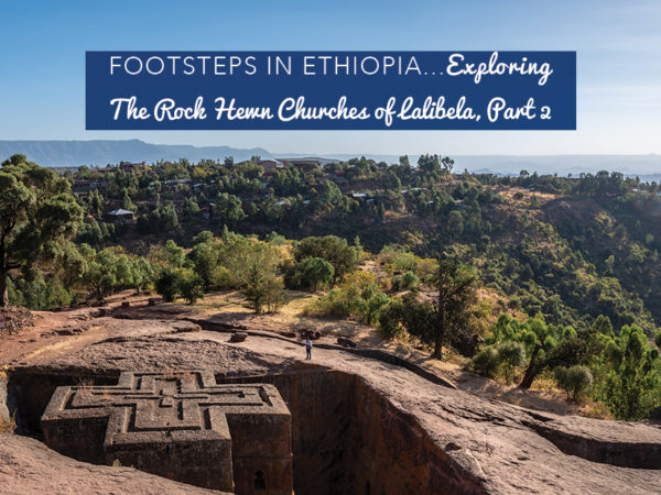 Footsteps in Ethiopia...Exploring the Rock Hewn Churches of Lalibela, Part 2