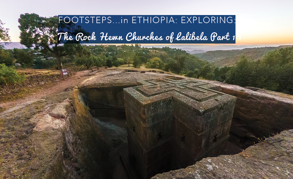 Footsteps in Ethiopia…Exploring The Rock Hewn Churches of Lalibela